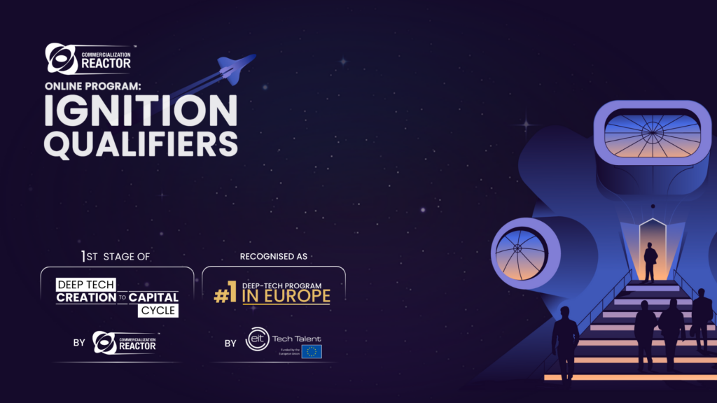 Ignition Qualifiers | 1st Stage of Deep Tech Creation-to-Capital Cycle | Nr. 1 Deep Tech Program in Europe by EIT Deep Tech Talent Initiative Ignition Qualifiers | 1st Stage of Deep Tech Creation-to-Capital Cycle | Nr. 1 Deep Tech Program in Europe by EIT Deep Tech Talent Initiative